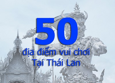 50 địa điểm vui chơi, thăm quan ưa thích tại Thái Lan